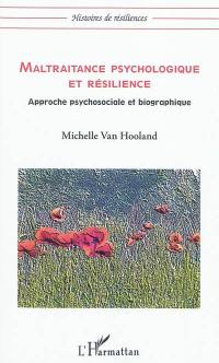 Maltraitance psychologique et résilience : approche psychosociale et biographique