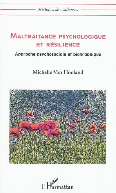 Maltraitance psychologique et résilience : approche psychosociale et biographique