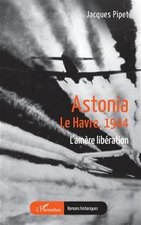 Astonia : Le Havre, 1944 : l'amère libération