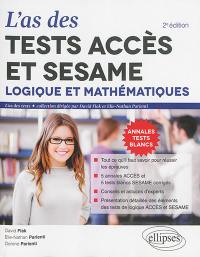 L'as des tests Accès et Sésame : logique et mathématiques : 5 annales Accès et 5 tests blancs Sésame corrigés