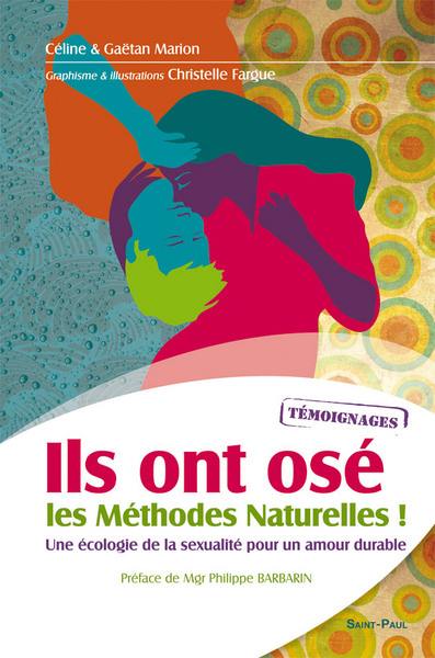 Ils ont osé les méthodes naturelles ! : une écologie de la sexualité pour un amour durable