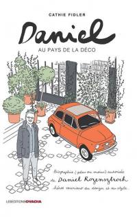 Daniel au pays de la déco : biographie (plus ou moins) autorisée de Daniel Rozensztroch, héros souriant du design et du style