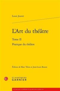 L'art du théâtre. Vol. 2. Pratique du théâtre