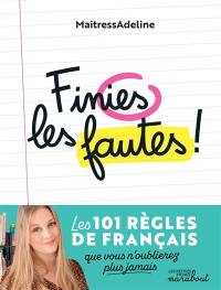 Finies les fautes ! : les 101 règles de français que vous n'oublierez plus jamais