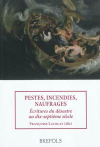 Pestes, incendies, naufrages : écritures du désastre au dix-septième siècle