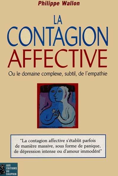 La contagion affective ou Le domaine complexe, subtil de l'empathie