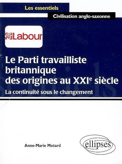 Le Parti travailliste britannique, des origines au XXIe siècle : la continuité sous le changement