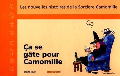 Les nouvelles histoires de la sorcière Camomille. Vol. 5. Ça se gâte pour Camomille