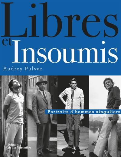 Libres et insoumis : portraits d'hommes singuliers