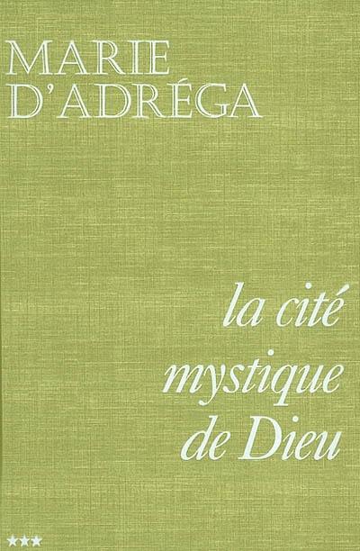 La cité mystique de Dieu. Vol. 3. Depuis la Passion de N.S. jusqu'à l'Assomption de N.D. à son couronnement au ciel