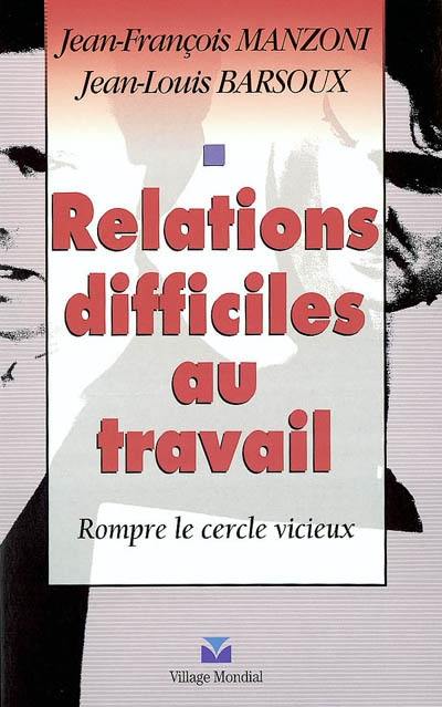 Relations difficiles au travail : rompre le cercle vicieux