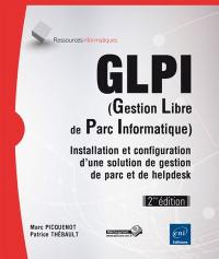 GLPI (gestion libre de parc informatique) : installation et configuration d'une solution de gestion de parc et de helpdesk