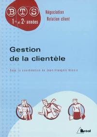 Gestion de la clientèle : BTS négociation, relation client, 1re et 2e années