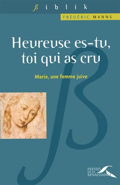 Heureuse es-tu, toi qui as cru : Marie, une femme juive