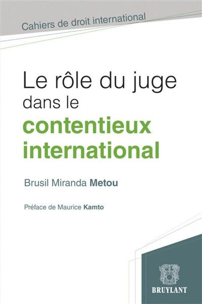 Le rôle du juge dans le contentieux international