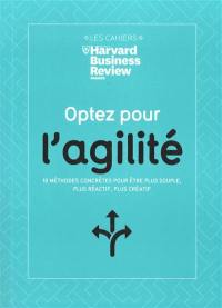 Optez pour l'agilité : 10 méthodes concrètes pour être plus souple, plus réactif, plus créatif