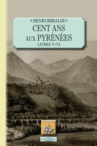 Cent ans aux Pyrénées. Vol. 3. Livres V & VI