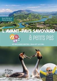 L'avant-pays savoyard à petits pas : 40 balades entre l'eau et le ciel