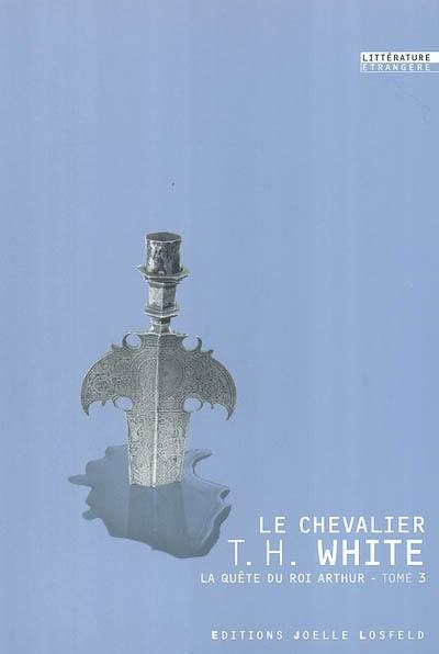 La quête du roi Arthur. Vol. 3. Le chevalier