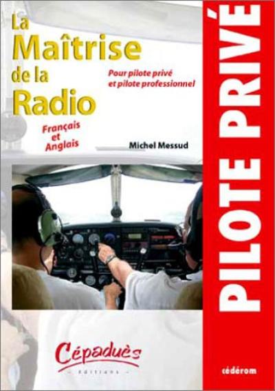 La maîtrise de la radio : pour pilote privé et pilote professionnel