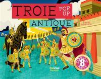 Troie antique : pop-up : 8 fabuleux pop-up