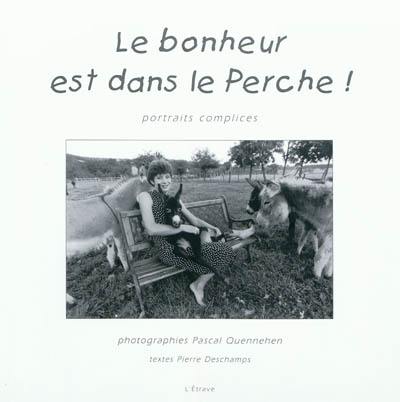 Le bonheur est dans le Perche ! : portraits complices