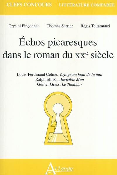 Echos picaresques dans le roman du XXe siècle : Louis-Ferdinand Céline, Voyage au bout de la nuit, Ralph Ellison, Invisible man, Günter Grass, Le tambour