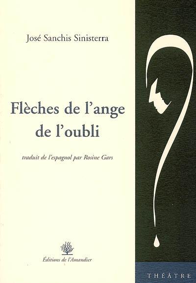 Flèches de l'ange de l'oubli : théâtre