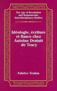 Idéologie, écriture et fiasco chez Antoine Destutt de Tracy