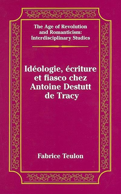 Idéologie, écriture et fiasco chez Antoine Destutt de Tracy