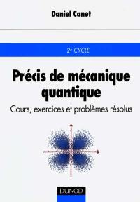 Précis de mécanique quantique : cours, exercices et problèmes résolus : 2e cycle