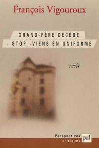 Grand-père décédé. Stop. Viens en uniforme : récit