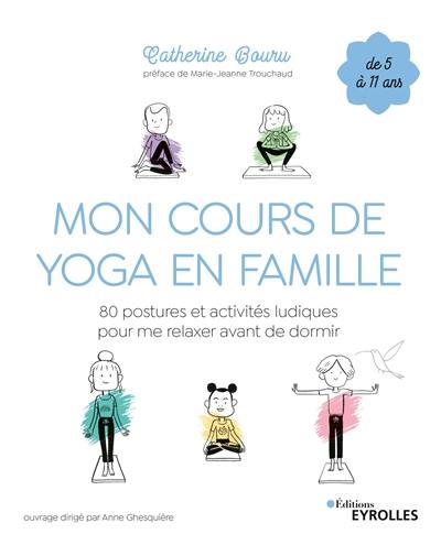 Mon cours de yoga en famille : 80 postures et activités ludiques pour me relaxer avant de dormir : de 5 à 11 ans