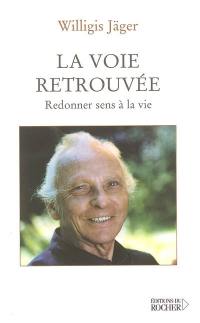 La voie retrouvée : redonner sens à la vie