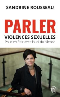 Parler : violences sexuelles, pour en finir avec la loi du silence