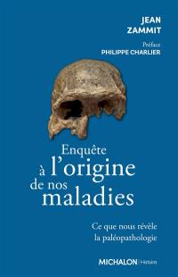 Enquête à l'origine de nos maladies : ce que nous révèle la paléopathologie