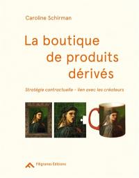 La boutique de produits dérivés : stratégie contractuelle, lien avec les créateurs