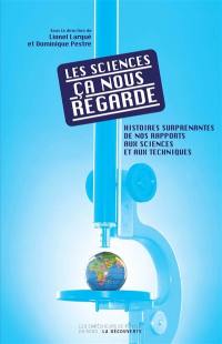 Les sciences, ça nous regarde : histoires surprenantes de nos rapports aux sciences et aux techniques