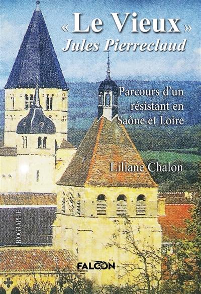 "Le Vieux" Jules Pierreclaud : Parcours d'un résistant en Saône et Loire