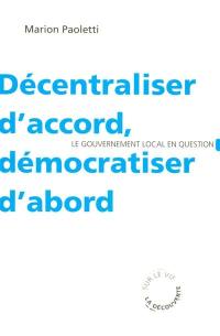 Décentraliser d'accord, démocratiser d'abord : le gouvernement local en question