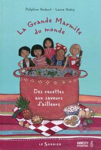 La grande marmite du monde : des recettes aux saveurs d'ailleurs