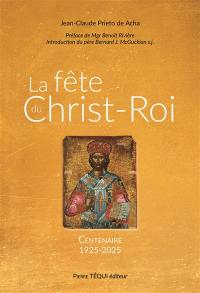 La fête du Christ-Roi : centenaire 1925-2025