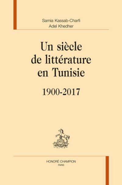 Un siècle de littérature en Tunisie : 1900-2017