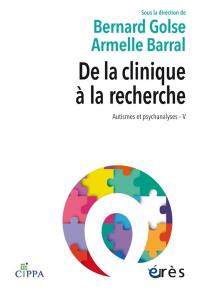 Autismes et psychanalyses. Vol. 5. De la clinique à la recherche