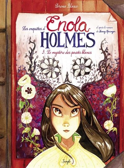 Les enquêtes d'Enola Holmes. Vol. 3. Le mystère des pavots blancs