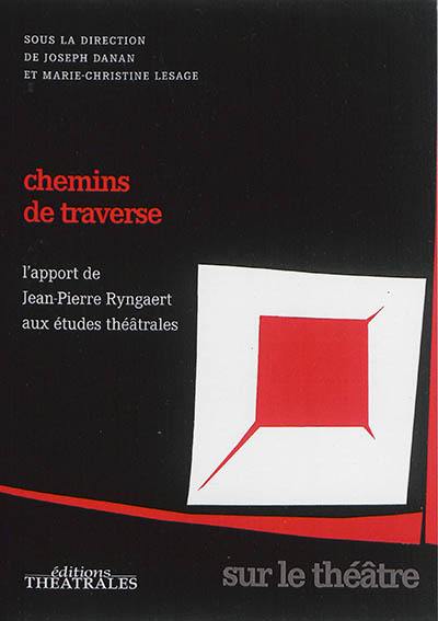 Chemins de traverse : l'apport de Jean-Pierre Ryngaert aux études théâtrales