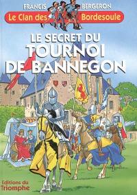 Le clan des Bordesoule. Vol. 17. Le secret du tournoi de Bannegon : une aventure du clan des Bordesoule