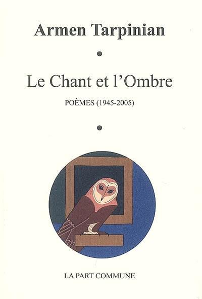 Le chant et l'ombre : poèmes (1945-2005)