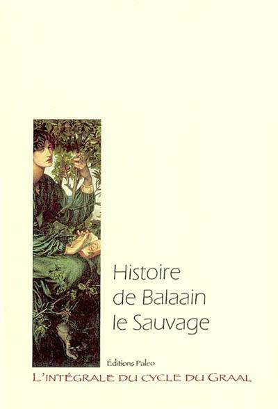 L'intégrale du cycle du Graal. Vol. 5. Histoire de Balaain le sauvage