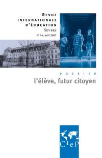 Revue internationale d'éducation, n° 44. L'élève futur citoyen